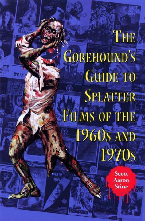 The Gorehounds Guide to Splatter Films of the 1960s and 1970s by SCOTT - photo 1