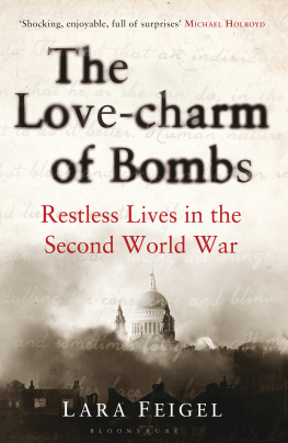 Lara Feigel The Love-charm of Bombs: Restless Lives in the Second World War