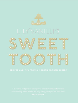 Lily Jones - Lily Vanillis Sweet Tooth: Recipes and Tips from a Modern Artisan Bakery