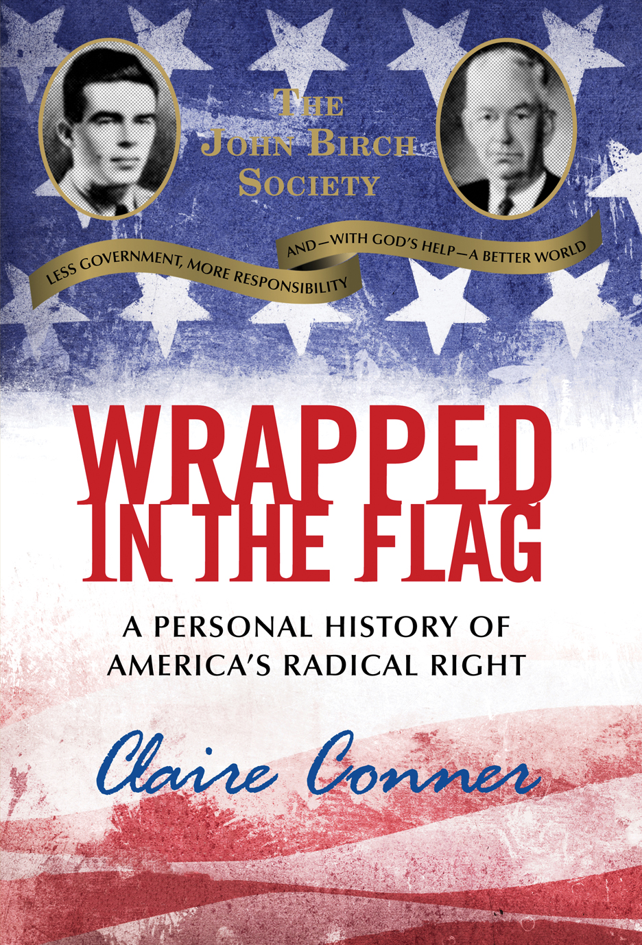 WRAPPED IN THE FLAG A PERSONAL HISTORY OF AMERICAS RADICAL RIGHT Claire Conner - photo 1