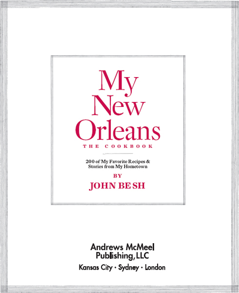 My New Orleans The Cookbook copyright 2009 by John Besh and Dorothy Kalins - photo 2