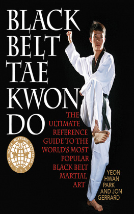 Yeon Hwan Park - Black Belt Tae Kwon Do: The Ultimate Reference Guide to the Worlds Most Popular Black Belt Martial Art