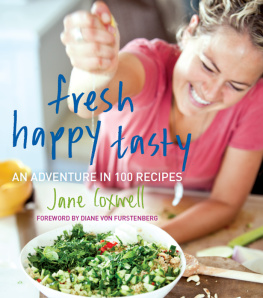 Jane Coxwell Fresh Happy Tasty: An Adventure in 100 Recipes