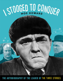 Moe Howard I Stooged to Conquer: The Autobiography of the Leader of the Three Stooges