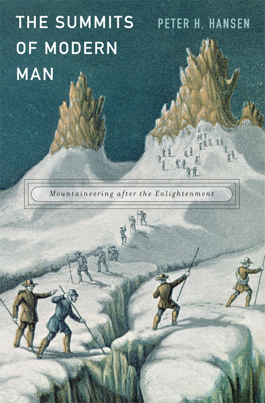 The Summits of Modern Man PETER H HANSEN The Summits of Modern Man - photo 1