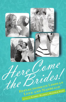 Audrey Bilger - Here Come the Brides!: Reflections on Lesbian Love and Marriage