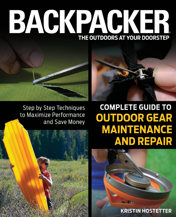 Backpacker magazines Complete Guide to Outdoor Gear Maintenance and Repair Step-by-Step Techniques to Maximize Performance and Save Money - image 1