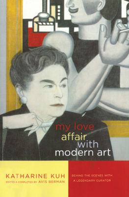 Katharine Kuh - My Love Affair with Modern Art: Behind the Scenes with a Legendary Curator