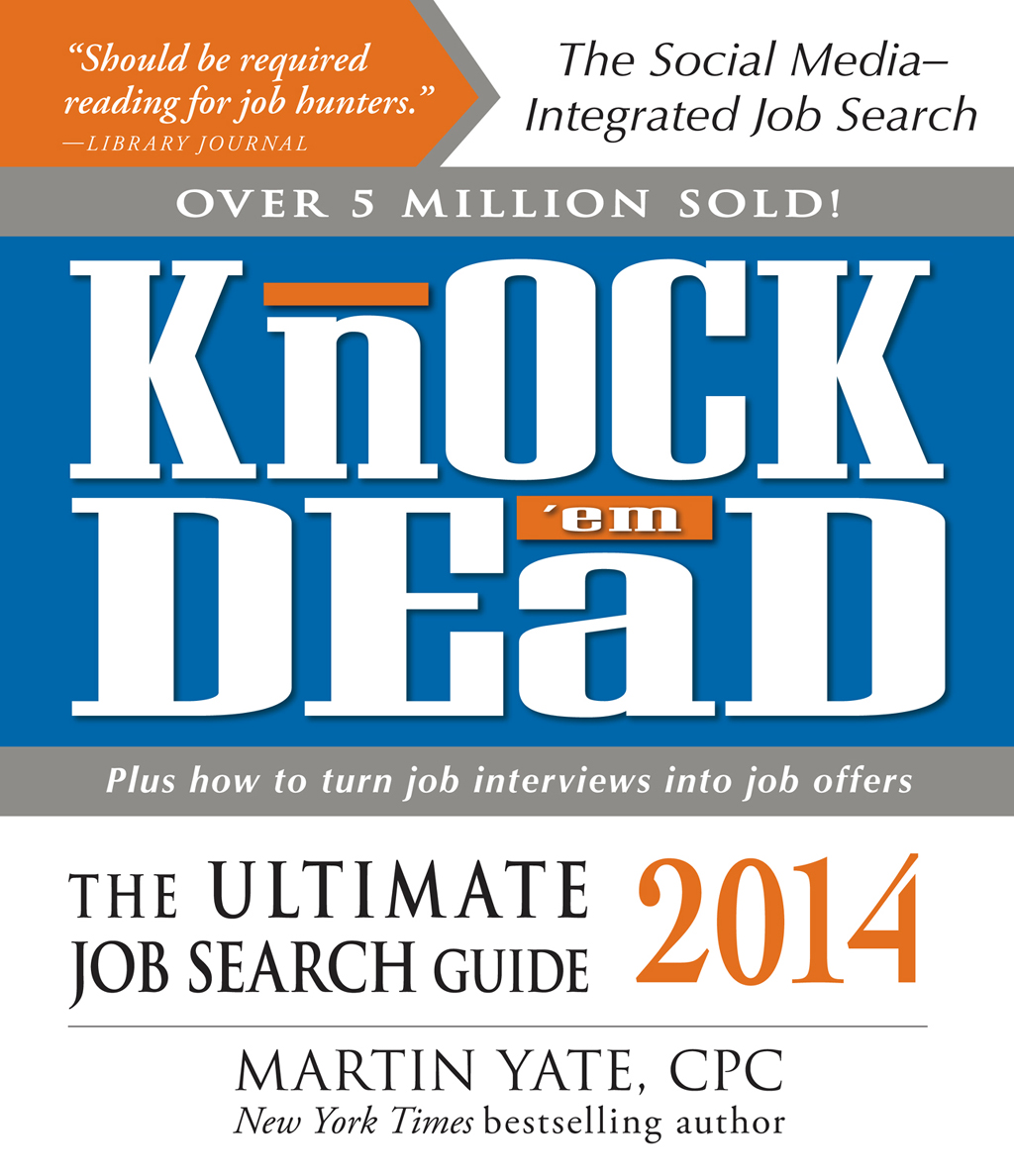 KNOCK EM DEAD THE ULTIMATE JOB SEARCH GUIDE 2014 MARTIN YATE CPC New York - photo 1