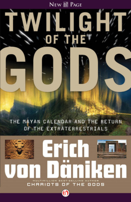 Erich von Daniken Twilight of the Gods: The Mayan Calendar and the Return of the Extraterrestrials
