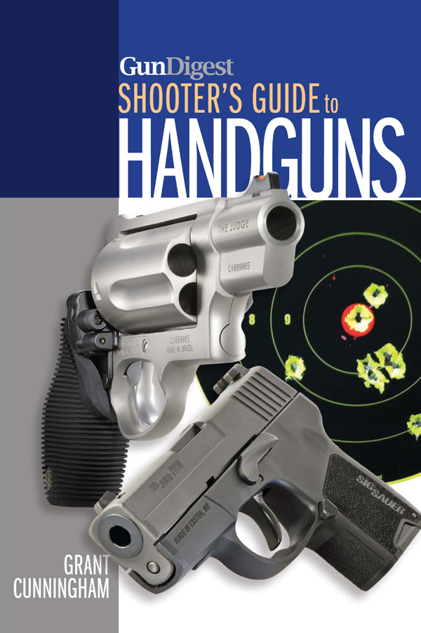 GunDigest SHOOTERS GUIDE to HANDGUNS GRANT CUNNINGHAM Thank you for - photo 1