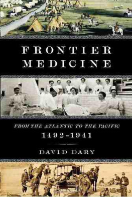 David Dary - Frontier Medicine: From the Atlantic to the Pacific, 1492-1941