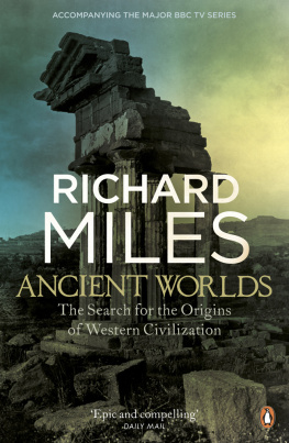 Richard Miles Ancient Worlds: The Search for the Origins of Western Civilization