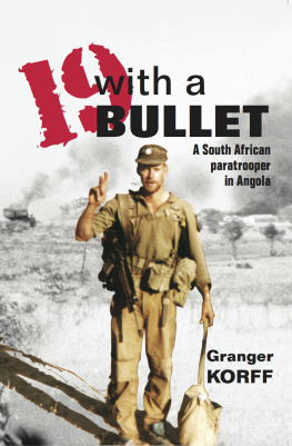 Granger Korff - Nineteen With a Bullet: A South African Paratrooper in Angola