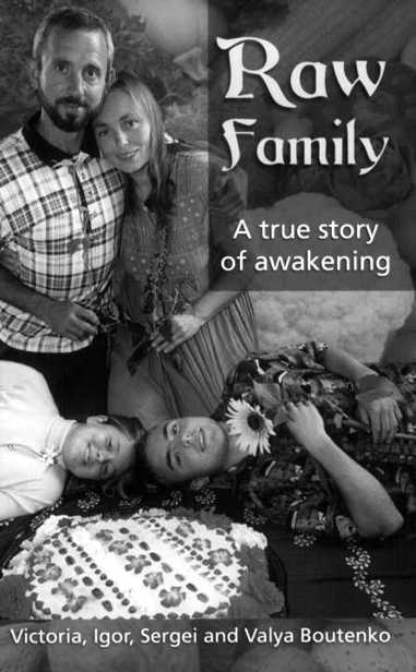 Raw family A true story of awakening Victoria Igor Sergei and Valya Boutenko - photo 1