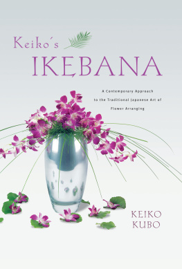 Keiko Kubo - Keikos Ikebana: A Contemporary Approach to the Traditional Japanese Art of Flower Arranging