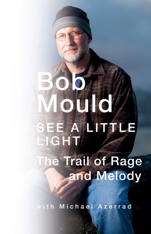 Copyright 2011 by Bob Mould All rights reserved Except as permitted under the - photo 1