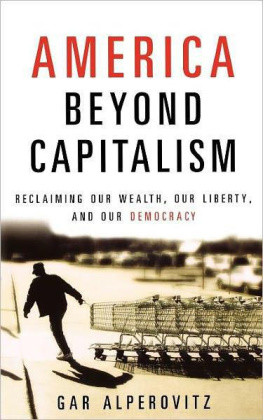 Gar Alperovitz - America Beyond Capitalism: Reclaiming our Wealth, Our Liberty, and Our Democracy