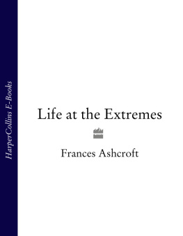 Frances M. Ashcroft Life at the Extremes: [The Science of Survival]