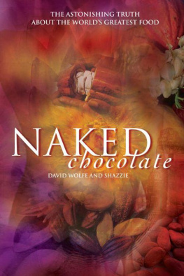 David Wolfe Naked Chocolate: The Astonishing Truth About the Worlds Greatest Food