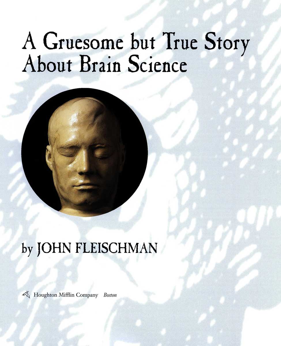 PHINEAS GAGE A Gruesome but True Story About Brain Science by JOHN FLEISCHMAN - photo 3