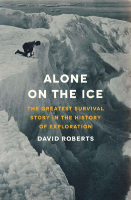 David Roberts Alone on the Ice: The Greatest Survival Story in the History of Exploration