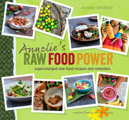 Annelie Whitfield Annelies Raw Food Power: Supercharged Raw Food Recipes and Remedies