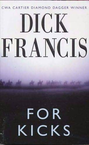 Dick Francis For Kicks CHAPTER ONE The Earl of October drove into my life in - photo 1