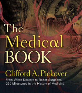 Clifford A. Pickover The Medical Book: From Witch Doctors to Robot Surgeons, 250 Milestones in the History of Medicine