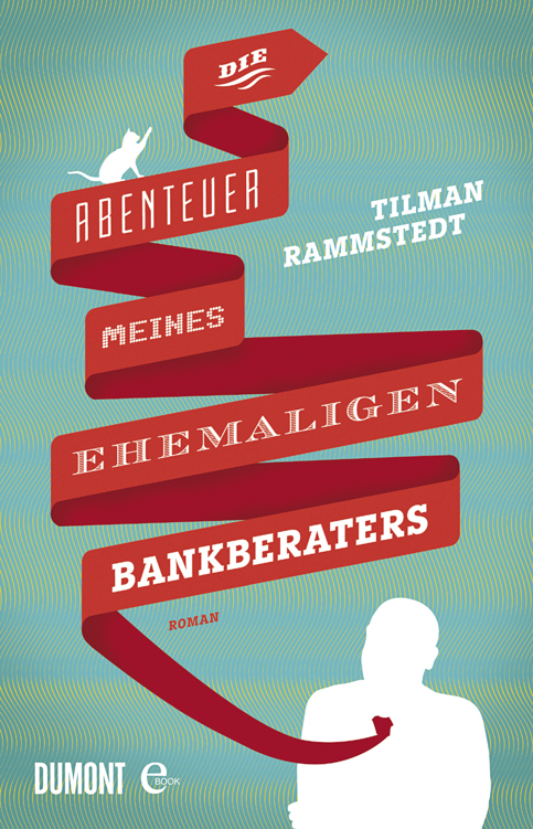 TILMAN RAMMSTEDT Die Abenteuer meines ehemaligen Bankberaters ROMAN - photo 1