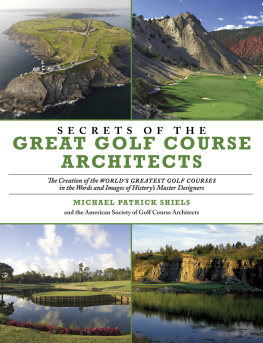 The American Society of Golf Course Architects Secrets of the Great Golf Course Architects: A Treasury of the Worlds Greatest Golf Courses by Historys Master Designers