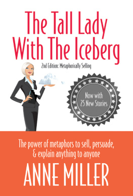 Anne Miller - The Tall Lady With the Iceberg: The Power of Metaphor to Sell, Persuade & Explain Anything to Anyone