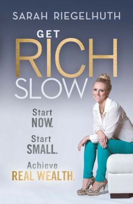 Sarah Riegelhuth Get Rich Slow: Start Now, Start Small to Achieve Real Wealth