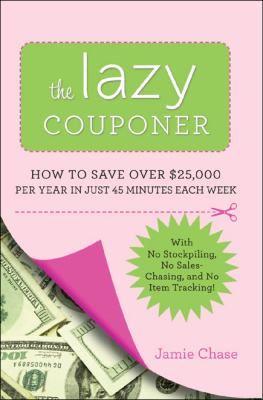 Jamie Chase - The Lazy Couponer: How to Save $25,000 Per Year in Just 45 Minutes Per Week with No Stockpiling, No Item Tracking, and No Sales Chasing!