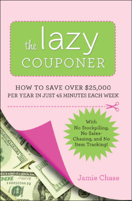 Jamie Chase The Lazy Couponer: How to Save $25,000 Per Year in Just 45 Minutes Per Week with No Stockpiling, No Item Tracking, and No Sales Chasing!