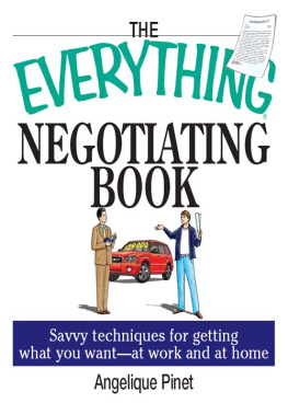 Angelique Pinet - The Everything Negotiating Book: Savvy Techniques For Getting What You Want --at Work And At Home