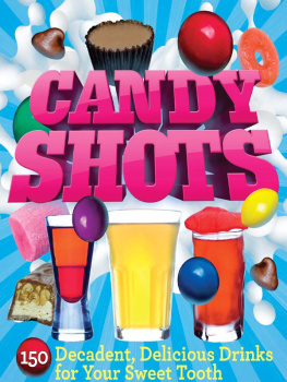 Paul Knorr - Candy Shots: 150 Decadent, Delicious Drinks for Your Sweet Tooth