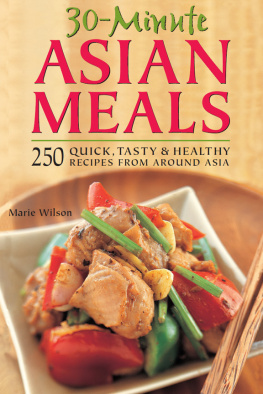 Marie Wilson - 30 Minute Asian Meals: 250 Quick, Tasty & Healthy Recipes From Around Asia