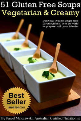 Pawel Malczewski 51 Gluten Free Vegetarian Creamy Soups: Delicious, creamy soups with flavours from all over the world to prepare with your blender.