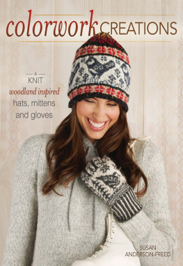 Susan Anderson-Freed - Colorwork Creations: 30+ Patterns to Knit Gorgeous Hats, Mittens and Gloves