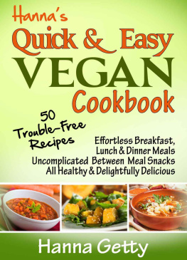 Hanna Getty Hannas Quick & Easy Vegan Cookbook: 50 Trouble-Free Recipes, Effortless Breakfast, Lunch & Dinner Meals Uncomplicated Between Meal Snacks All Healthy ... Delicious