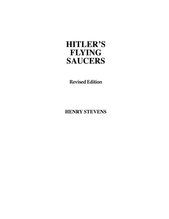 Hitlers Flying Saucers Revised Edition by Henry Stevens Copyright 2003 2012 - photo 2