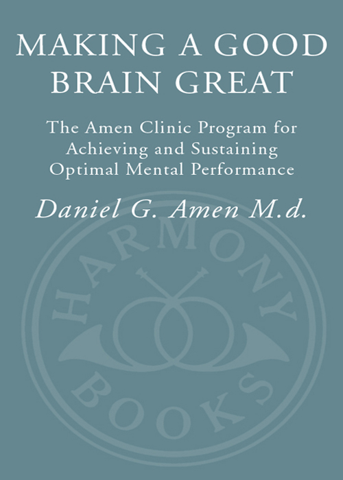 MAKING A GOOD BRAIN GREAT The Amen Clinic Program for Achieving and - photo 1