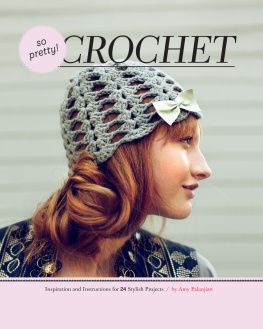 Amy Palanjian - So Pretty! Crochet: Inspiration and Instructions for 24 Stylish Projects