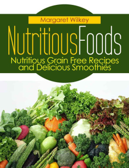 Margaret Wilkey Nutritious Foods: Nutritious Grain Free Recipes and Delicious Smoothies