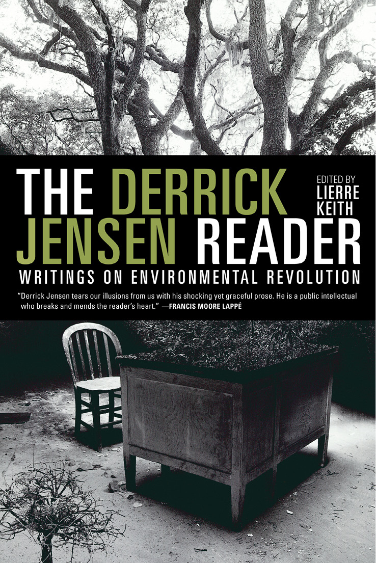 The Derrick Jensen Reader Writings on Environmental Revolution edited by LIERRE - photo 1