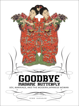 Sumie Kawakami - Goodbye Madame Butterfly: Sex, Marriage and the Modern Japanese Woman