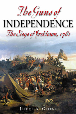 Jerome A. Greene - The Guns of Independence: The Siege of Yorktown, 1781