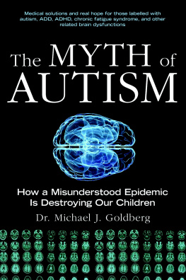 Michael Goldberg - The Myth of Autism: How a Misunderstood Epidemic Is Destroying Our Children