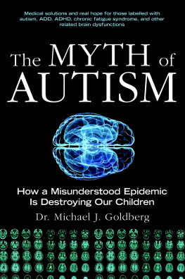 Michael Goldberg The Myth of Autism: How a Misunderstood Epidemic Is Destroying Our Children